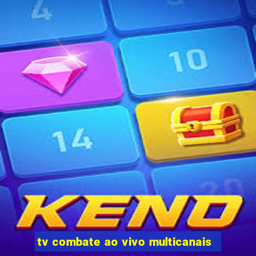 tv combate ao vivo multicanais